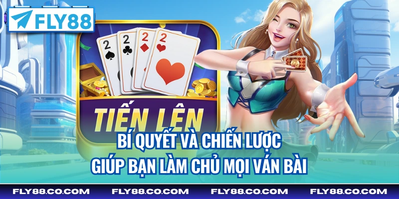 Bí quyết và chiến lược giúp bạn làm chủ mọi ván bài